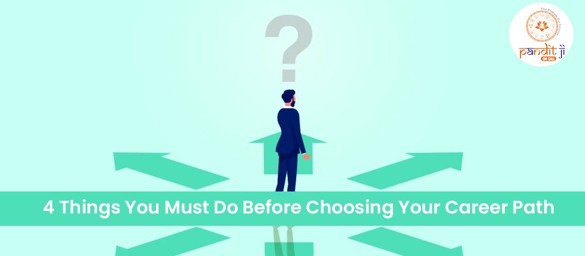 4 Things You Must Do Before Choosing Your Career Path